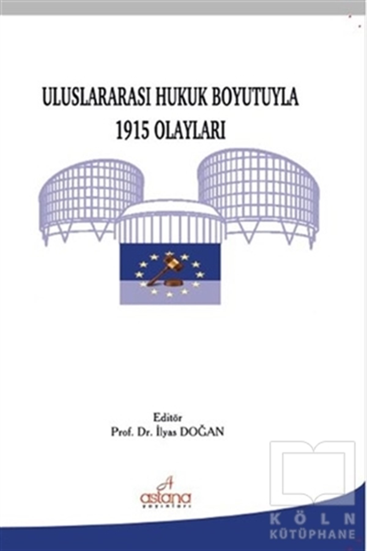 İlyas DoğanHukuk ÜzerineUluslararası Hukuk Boyutuyla 1915 Olayları