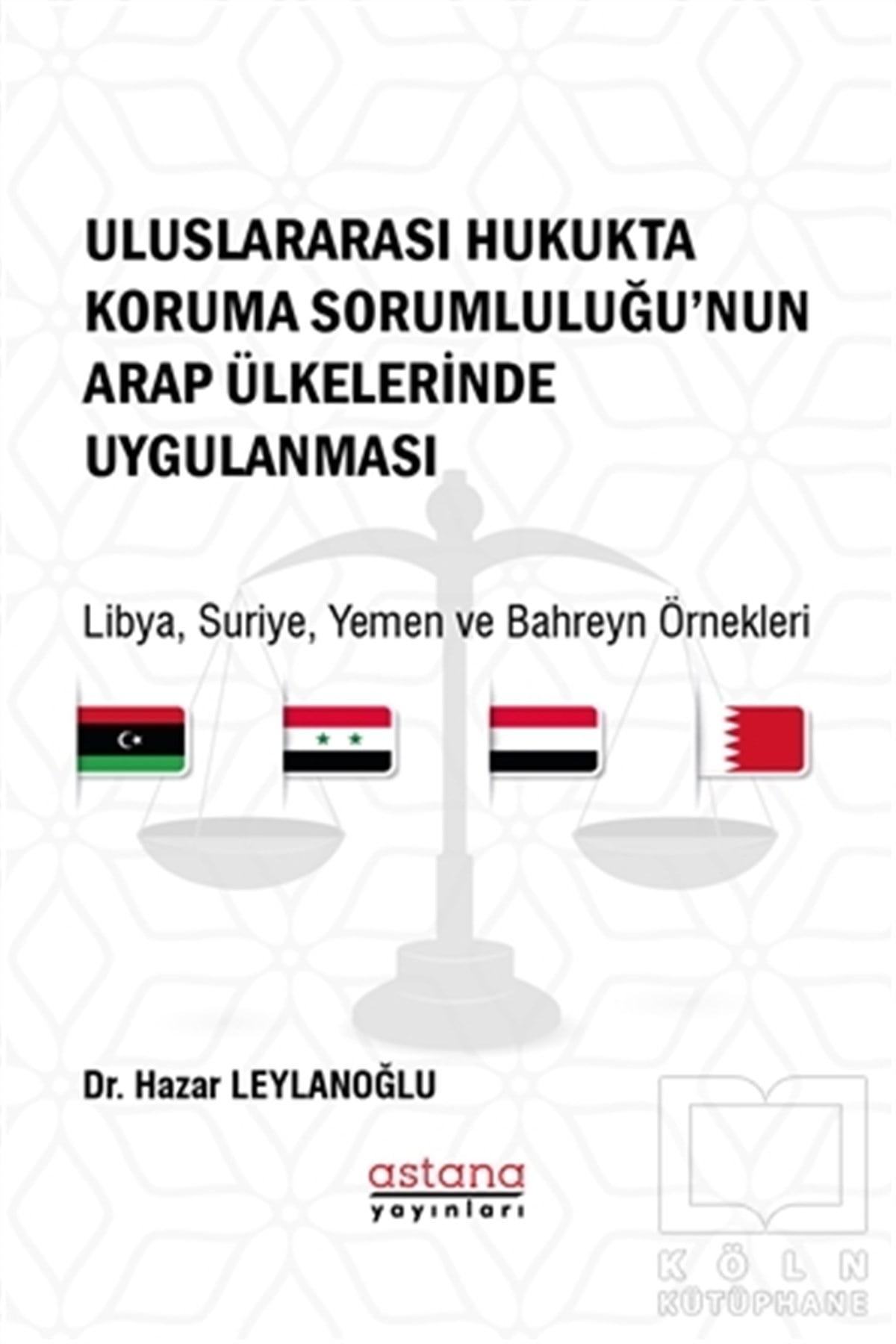 Hazar LeylanoğluUluslararası İlişkiler ve Dış Politika KitaplarıUluslararası Hukukta Koruma Sorumluluğu’nun Arap Ülkelerinde Uygulanması