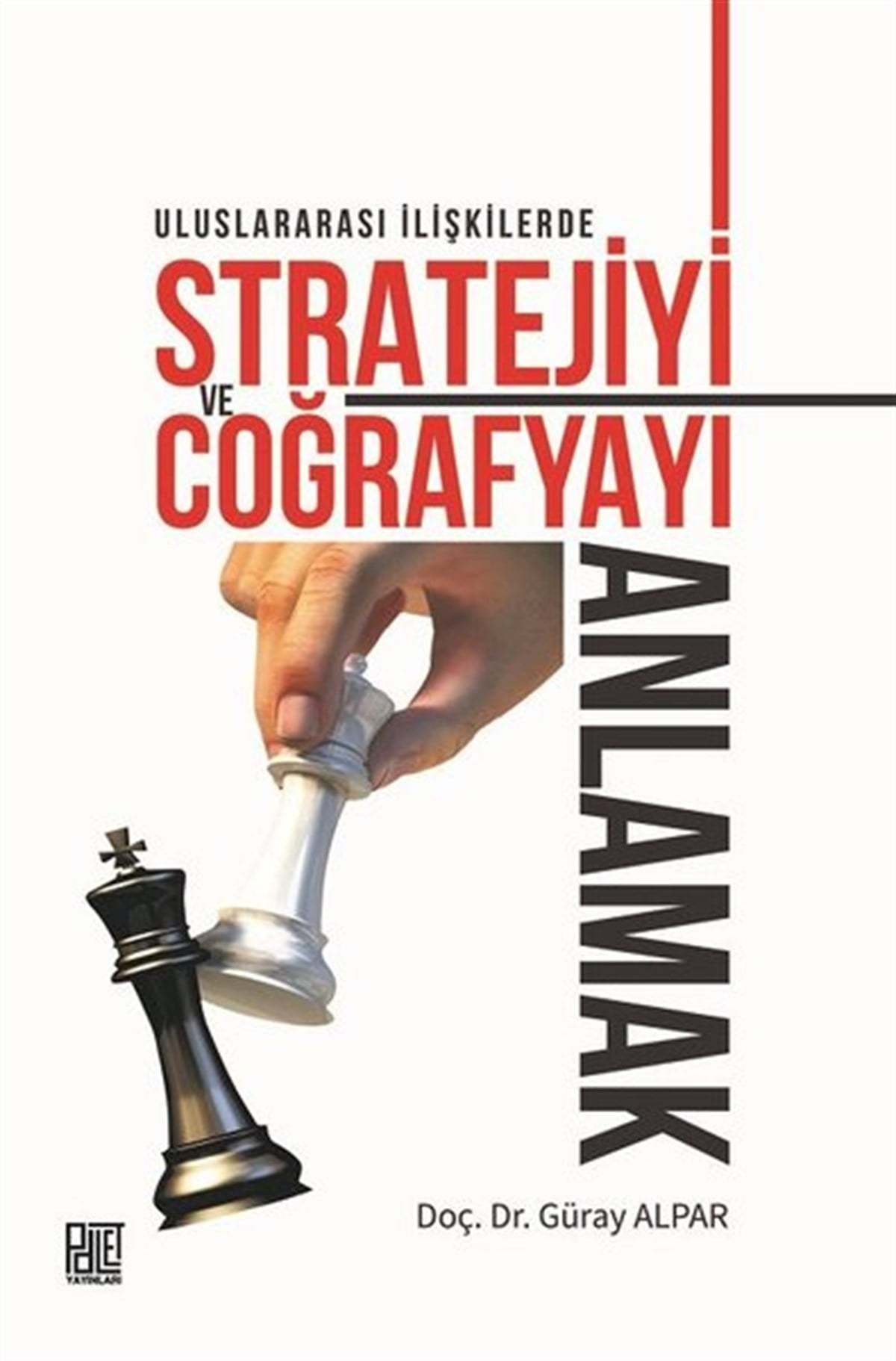 Güray AlparDünya Siyaseti ve PolitikasıUluslararası İlişkilerde Stratejiyi ve Coğrafyayı Anlamak