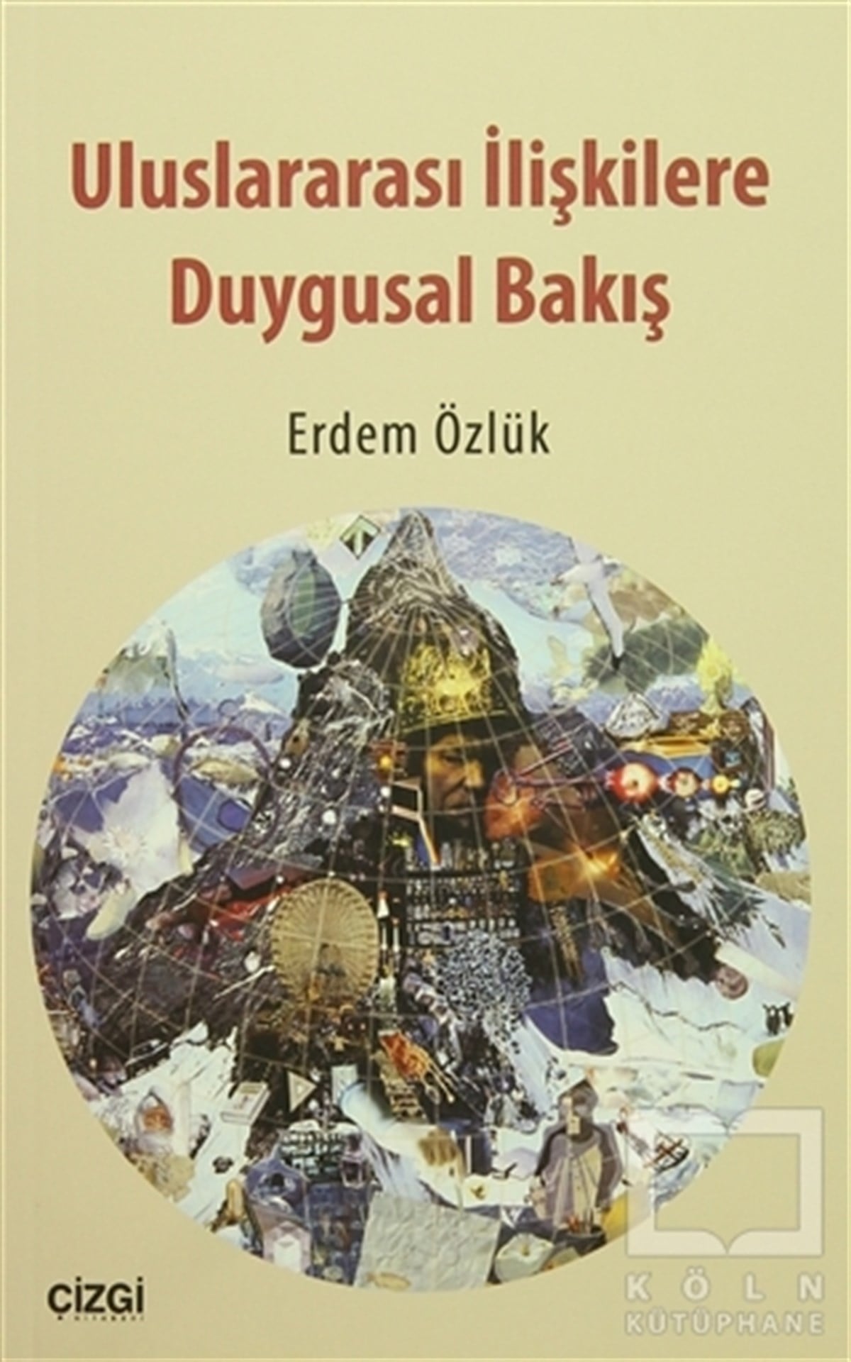 Erdem ÖzlükUluslararası İlişkiler, Dış PolitikaUluslararası İlişkilere Duygusal Bakış