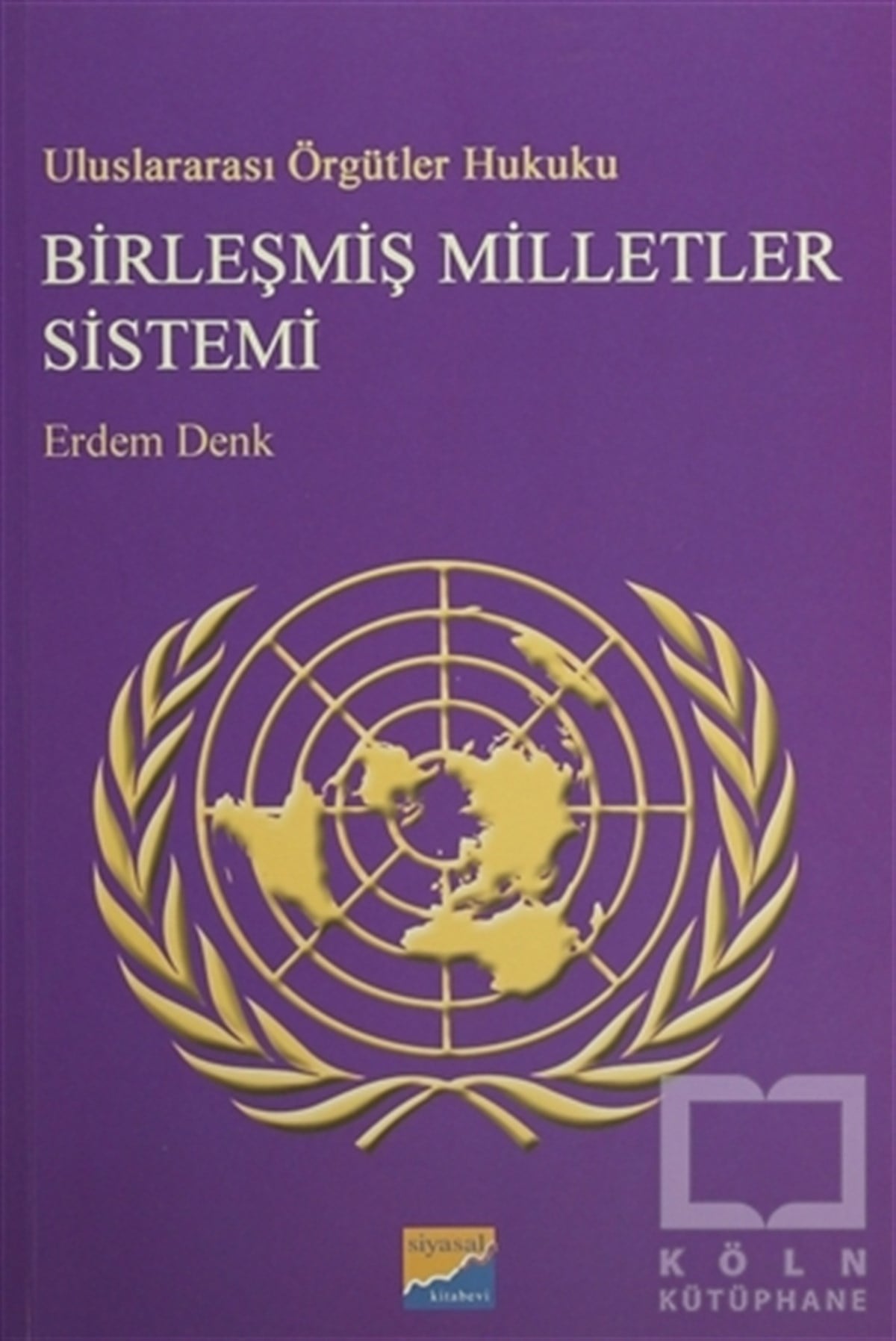 Erdem DenkHukuk ÜzerineUluslararası Örgütler Hukuku Birleşmiş Milletler Sistemi
