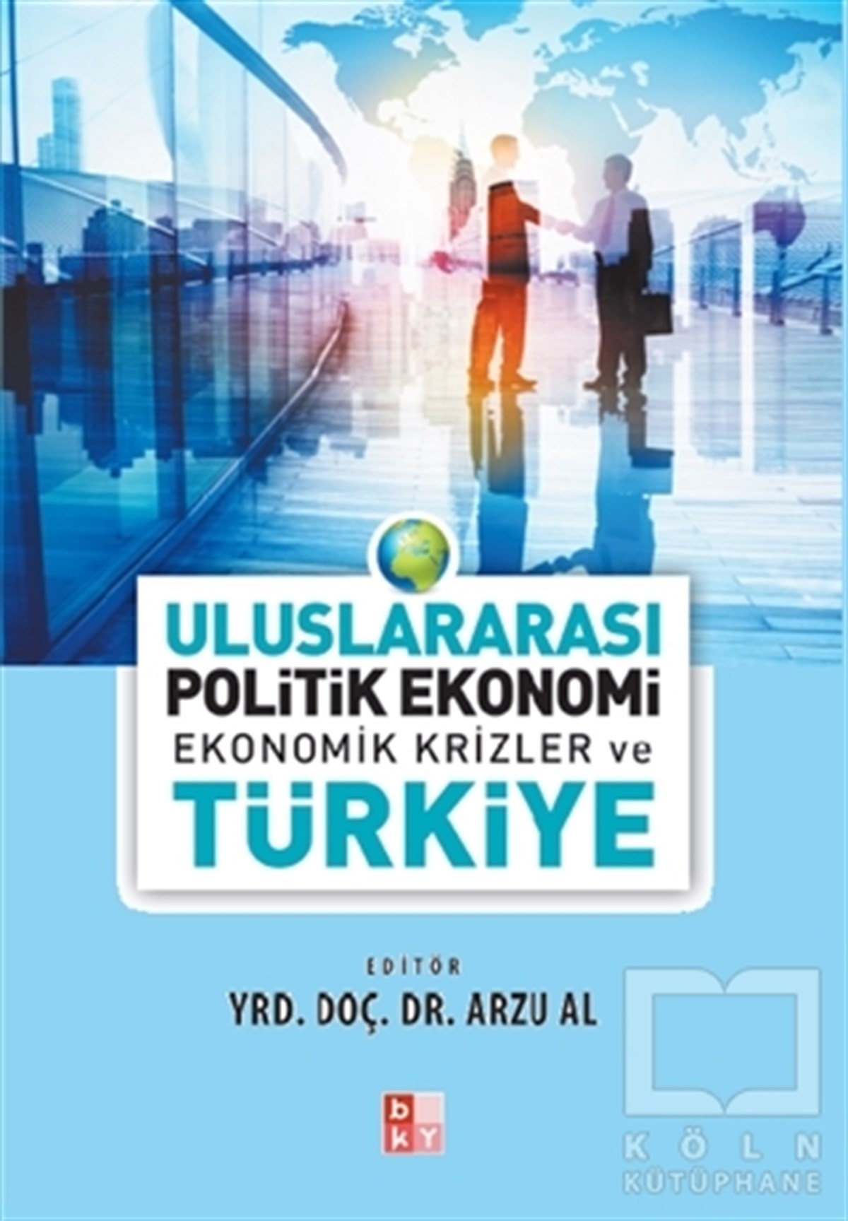KolektifUluslararası İlişkiler, Dış PolitikaUluslararası Politik Ekonomi - Ekonomik Krizler ve Türkiye
