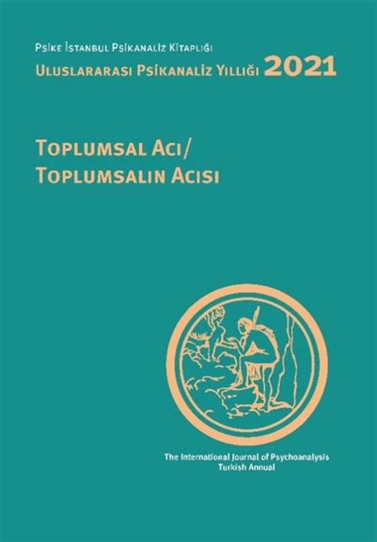 KolektifPsikoloji BilimiUluslararası Psikanaliz Yıllığı 2021 - Toplumsal Acı Toplumsalın Acısı