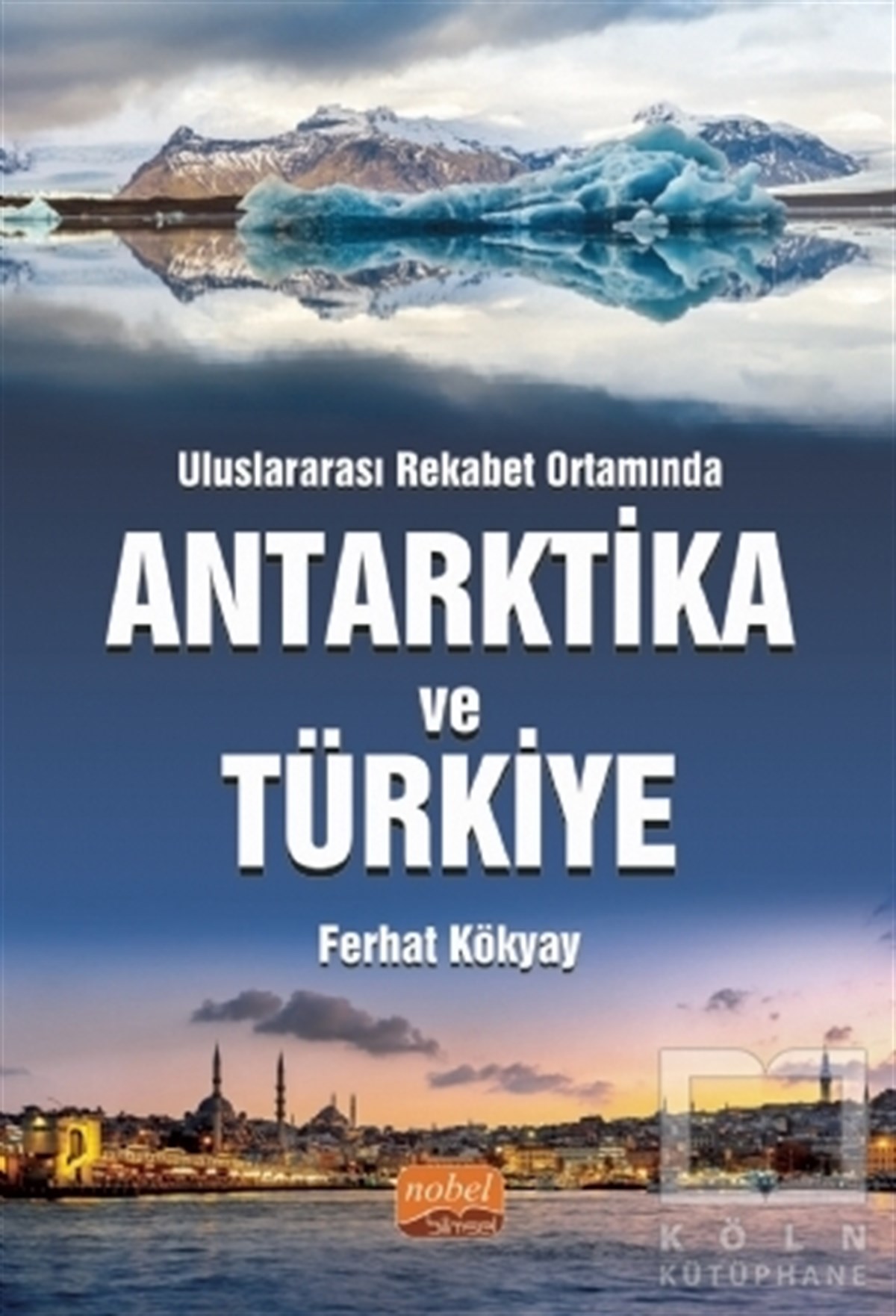 Ferhat KökyayDiğerUluslararası Rekabet Ortamında Antarktika ve Türkiye