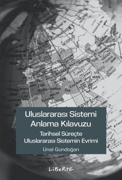 Ünal GündoğanDünya Siyaseti ve PolitikasıUluslararası Sistemi Anlama Kılavuzu - Tarihsel Süreçte Uluslararası Sistemin Evrimi