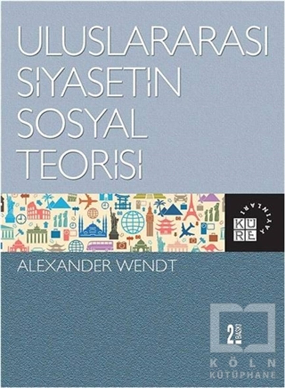 Alexander WendtUluslararası İlişkiler, Dış PolitikaUluslararası Siyasetin Sosyal Teorisi