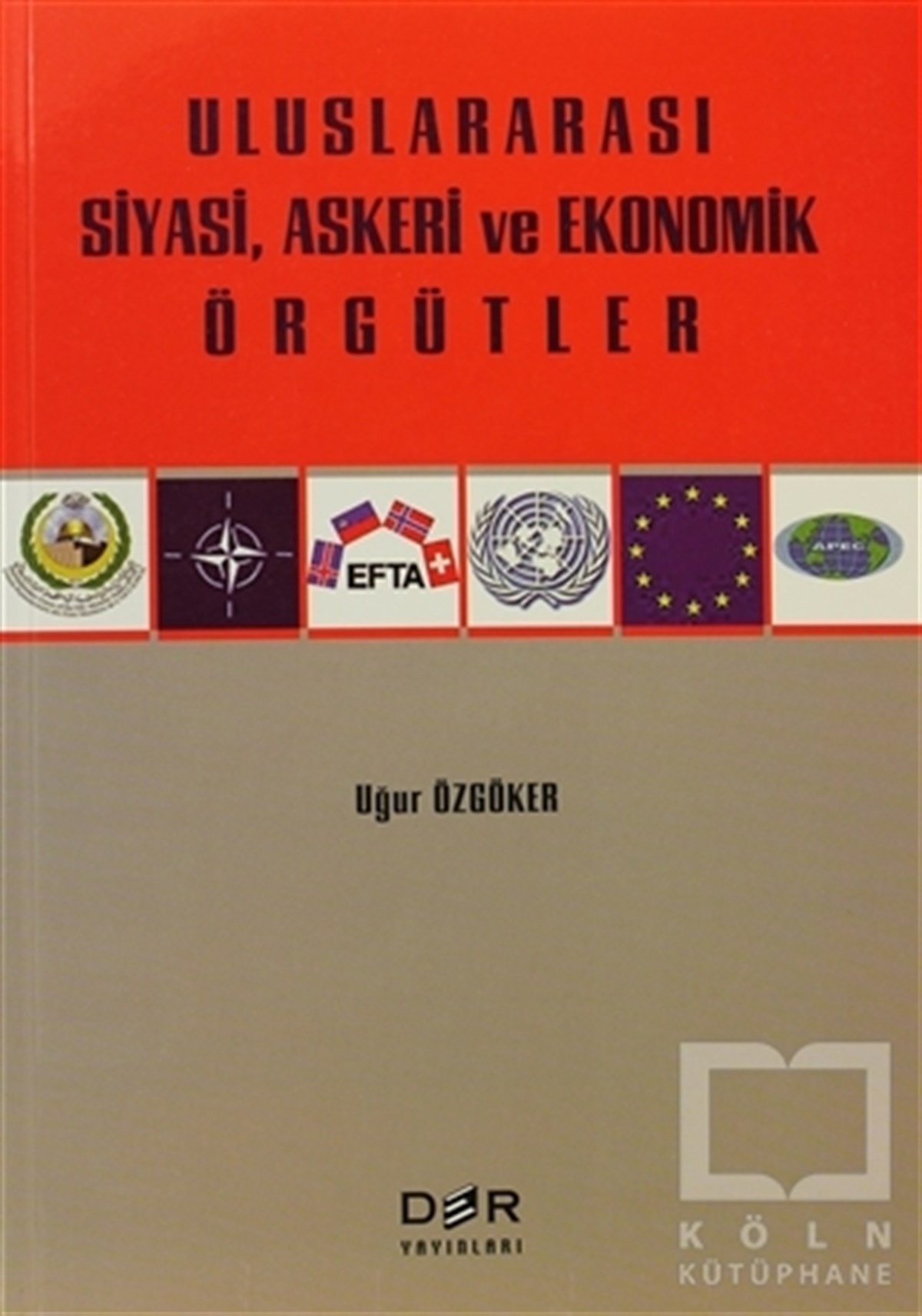 Uğur ÖzgökerUluslararası İlişkiler, Dış PolitikaUluslararası Siyasi, Askeri ve Ekonomik Örgütler