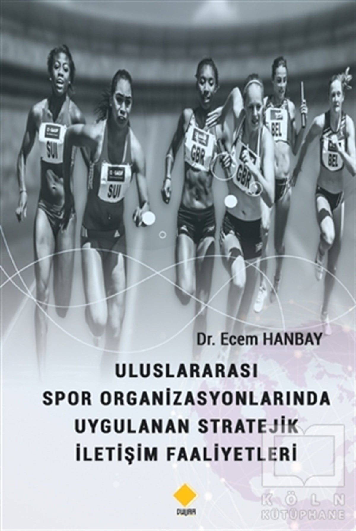 Ecem HanbayAkademikUluslararası Spor Organizasyonlarında Uygulanan Stratejik İletişim Faaliyetleri