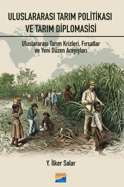 Y. İlker SalarDünya Siyaseti ve PolitikasıUluslararası Tarım Politikası ve Tarım Diplomasisi: Uluslararası Tarım Krizleri Fırsatlar ve Yeni Düzen Arayışları