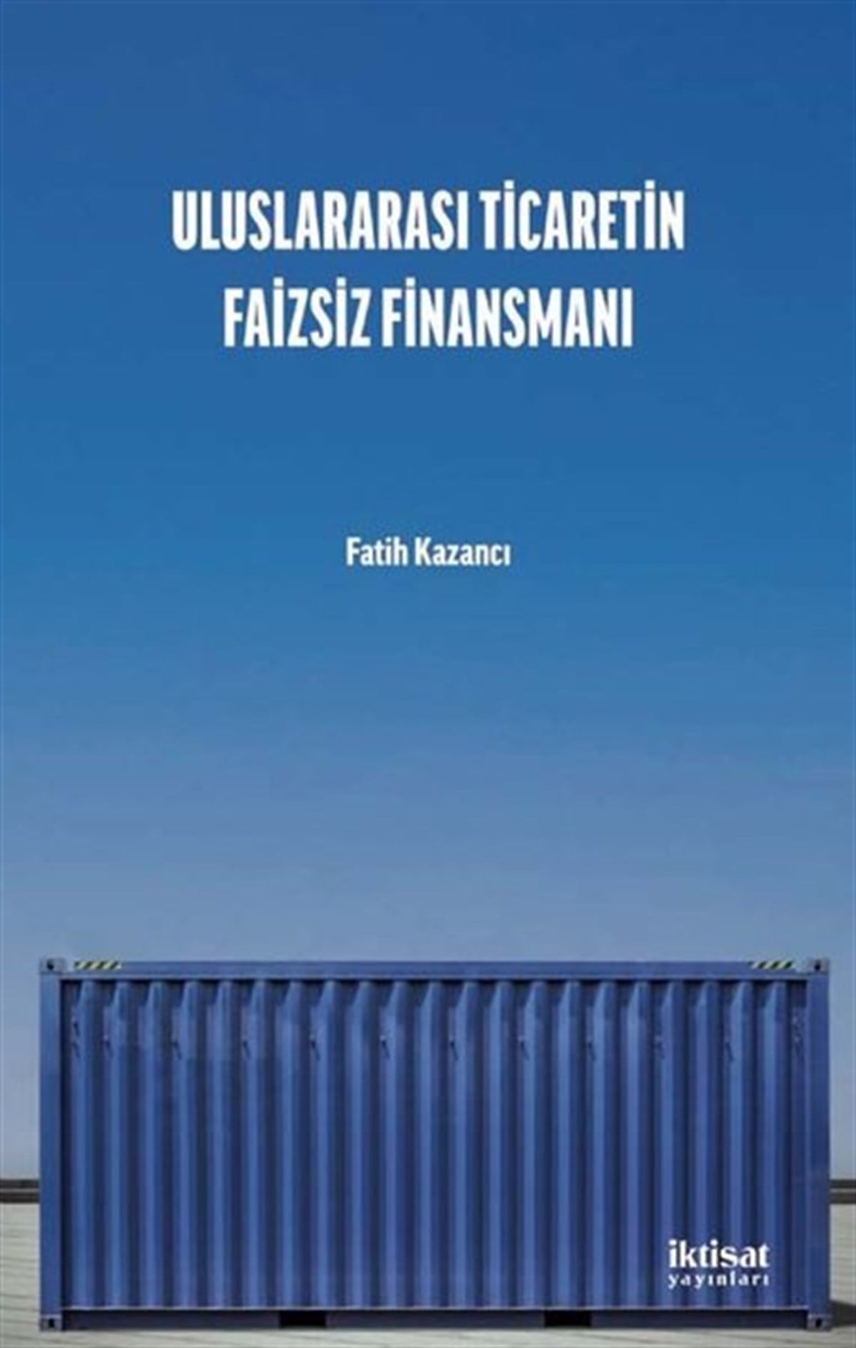 Fatih KazancıIktisat/EkonomiUluslararası Ticaretin Faizsiz Finansmanı