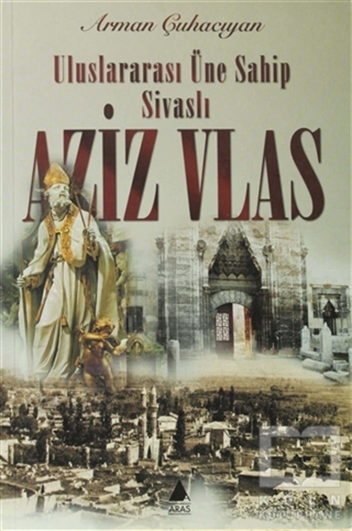 Arman ÇuhacıyanDiğerUluslararası Üne Sahip Sivaslı Aziz Vlas