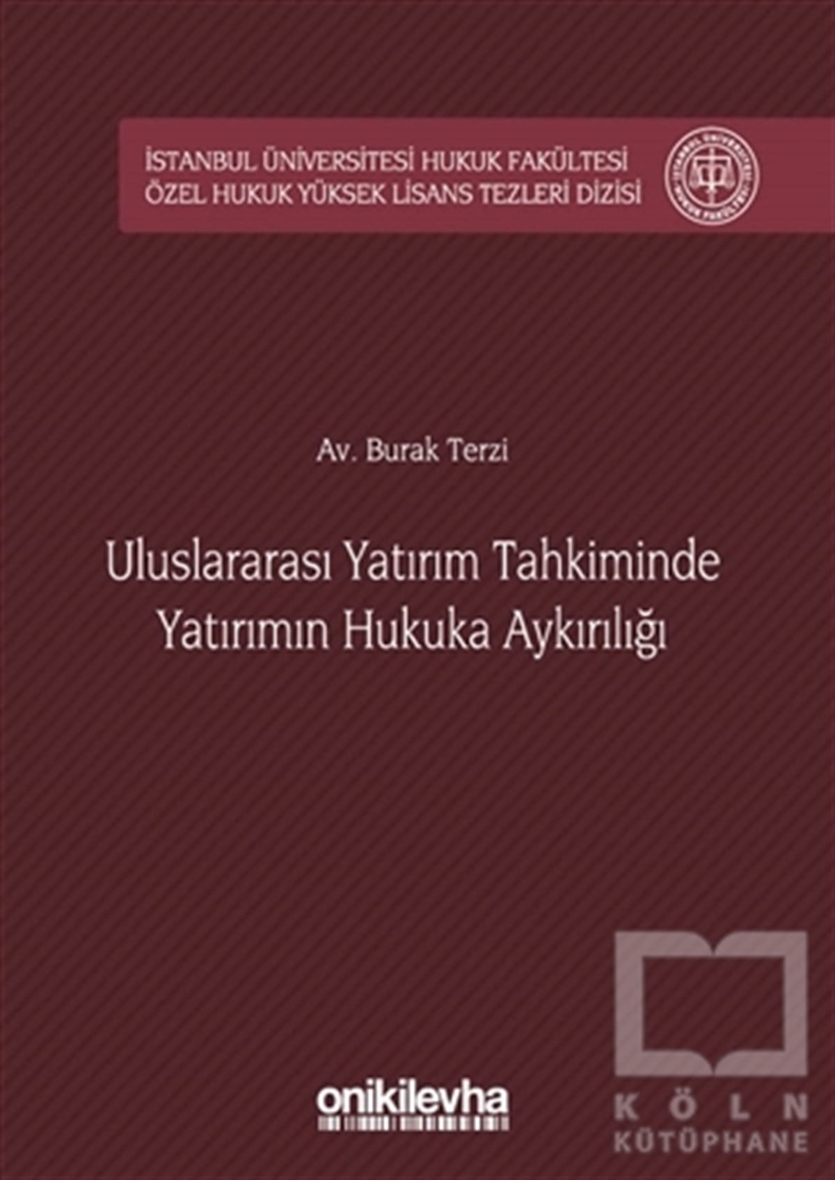 Burak TerziHukuk Üzerine KitaplarUluslararası Yatırım Tahkiminde Yatırımın Hukuka Aykırılığı
