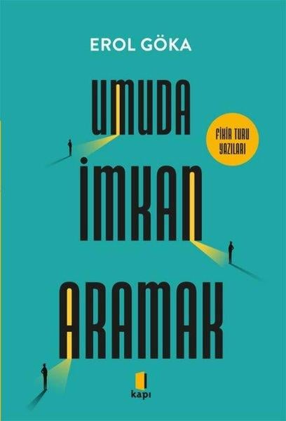 Erol GökaPsikoloji KitaplarıUmuda İmkan Aramak - Fikir Turu Yazıları