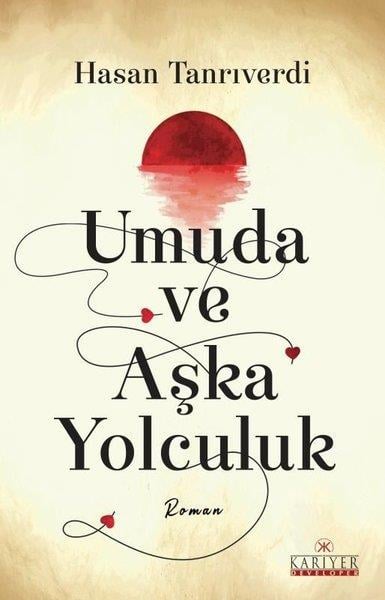 Hasan TanrıverdiTürkiye RomanUmuda ve Aşka Yolculuk