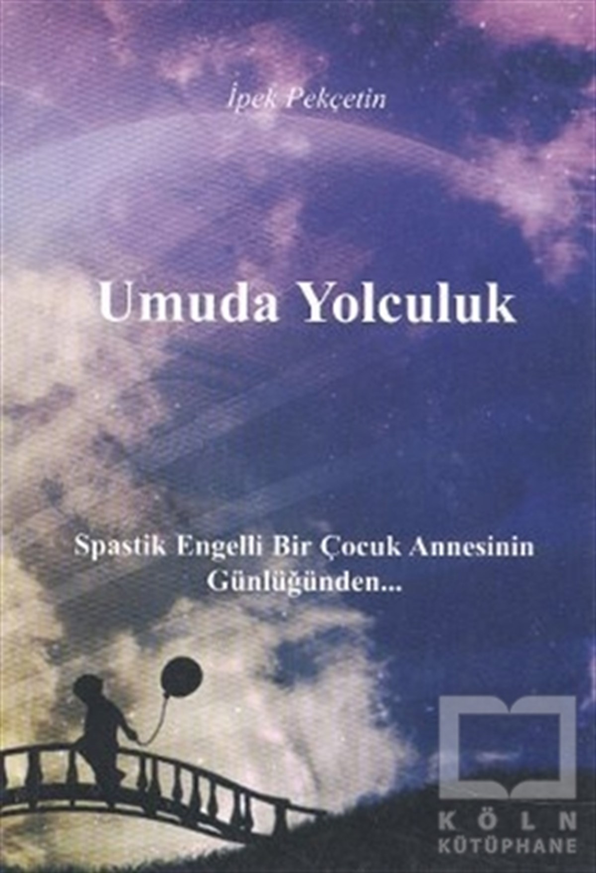 İpek PekçetinAnı - Mektup - GünlükUmuda Yolculuk