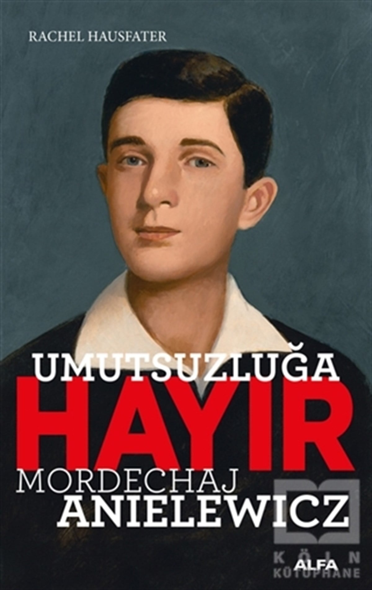 Rachel HausfaterGüncelUmutsuzluğa Hayır - Mordechaj Anielewicz