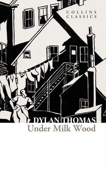 Dylan ThomasClassicsUnder Milk Wood - Collins Classics