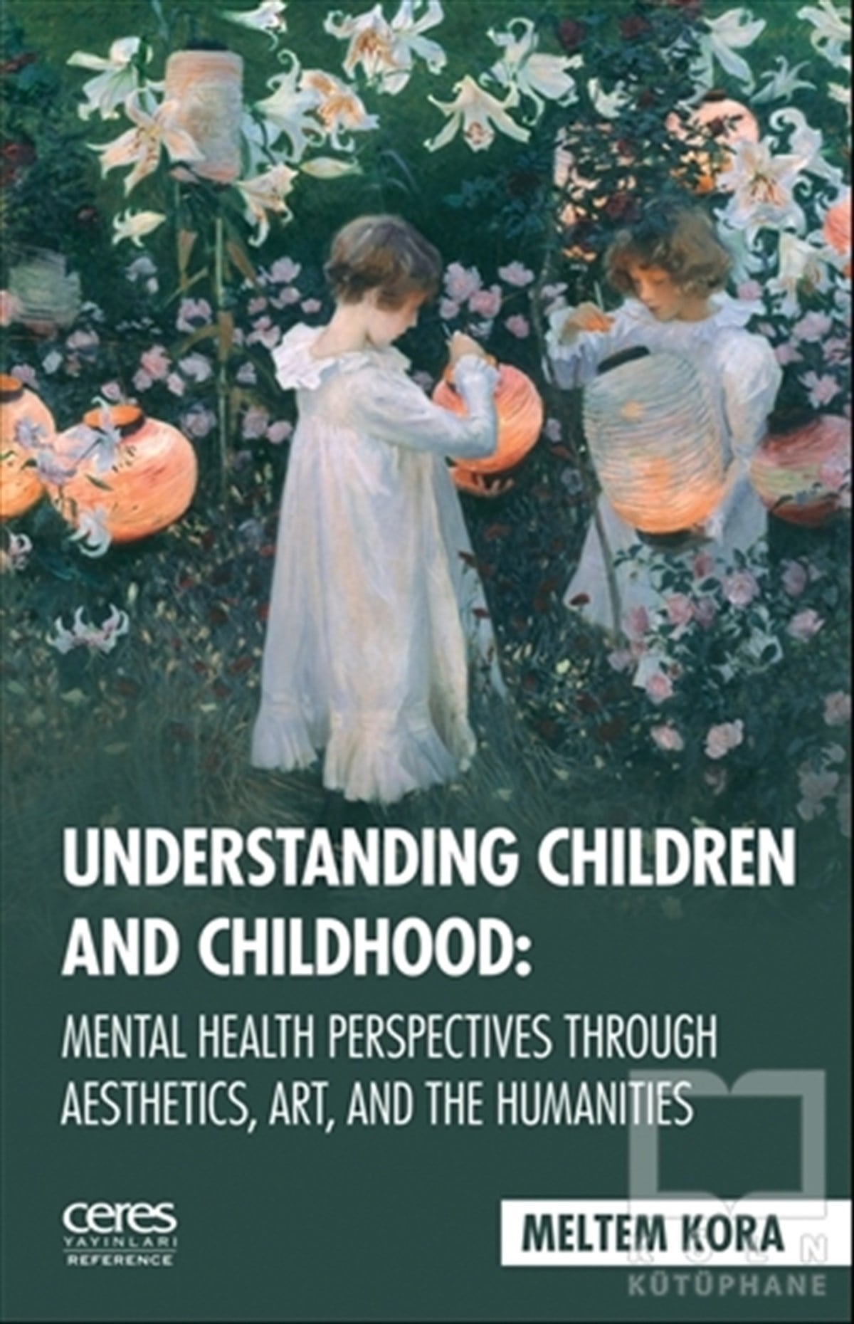 Meltem KoraÇocuk PsikolojisiUnderstanding Children And Childhood: Mental Health Perspectives Through Aesthetics, Art, Aad The Humanities