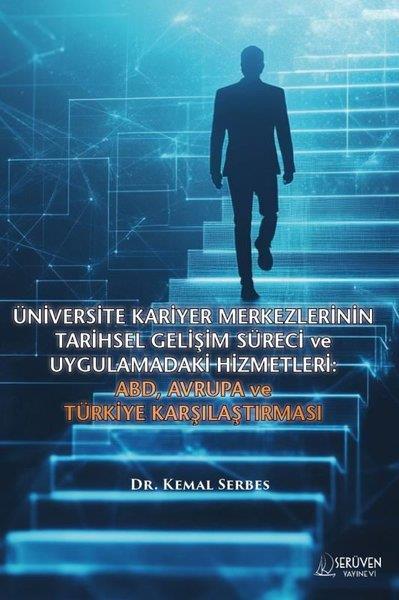 Kemal SerbesDigerÜniversite Kariyer Merkezlerinin Tarihsel Gelişim Süreci ve Uygulamadaki Hizmetleri: ABD Avrupa ve
