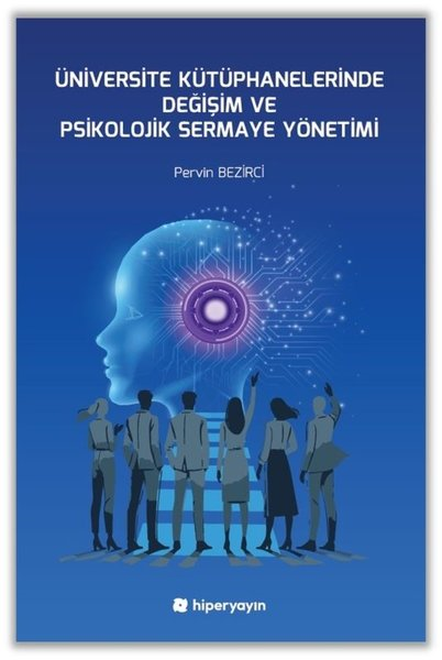 Pervin BezirciDigerÜniversite Kütüphanelerinde Değişim ve Psikolojik Sermaye Yönetimi
