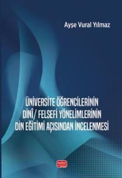 Ayşe Vural YılmazDigerÜniversite Öğrencilerinin Dini Felsefi Yönelimlerinin Din Eğitimi Açısından İncelenmesi