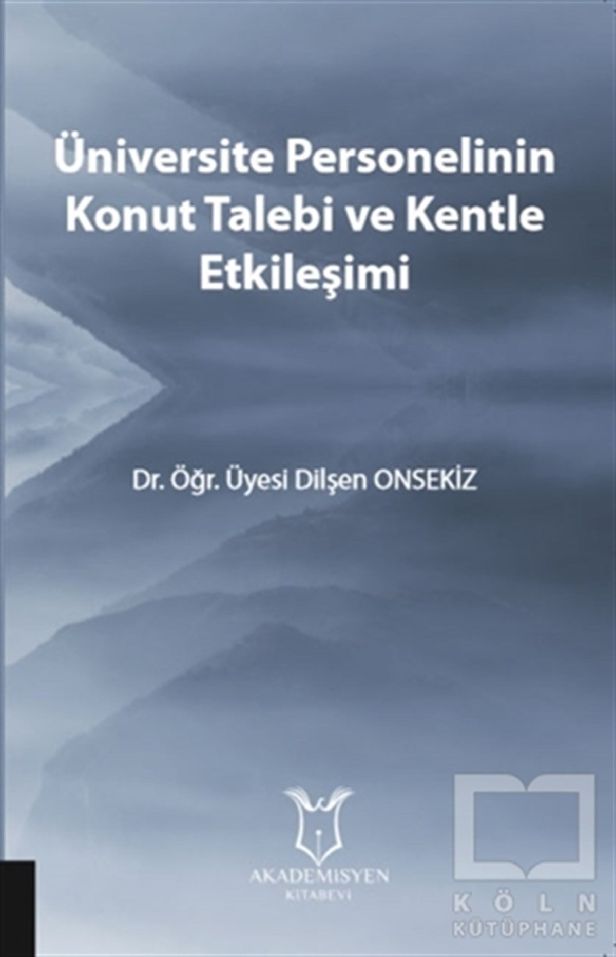 Dilşen OnsekizMimarlıkÜniversite Personelinin Konut Talebi ve Kentle Etkileşimi