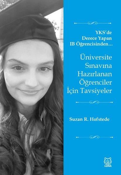 Suzan R. HofstedeKişisel Gelişim KitaplarıÜniversite Sınavına Hazırlanan Öğrenciler İçin Tavsiyeler - YKS'de Derece Yapan IB Öğrencisinden
