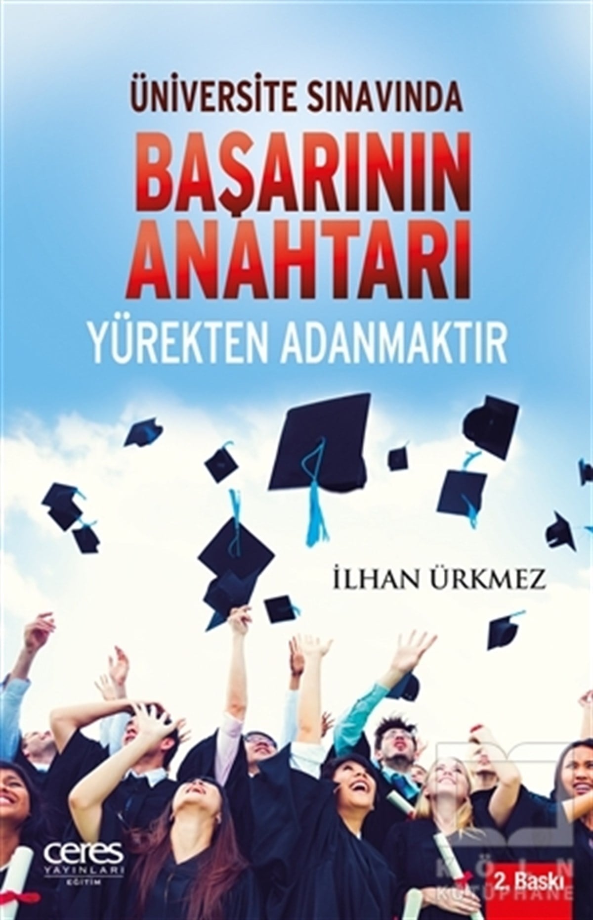 İlhan ÜrkmezDiğerÜniversite Sınavında Başarının Anahtarı Yürekten Adanmaktır