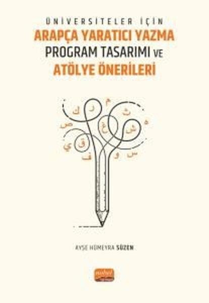Ayşe Hümeyra SüzenEğitimÜniversiteler İçin Arapça Yaratıcı Yazma Program Tasarımı ve Atölye Önerileri