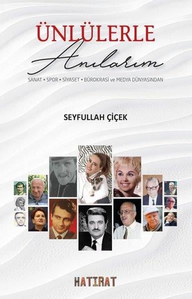 Seyfullah ÇiçekAnı & Mektup & Günlük KitaplarıÜnlülerle Anılarım: Sanat - Spor - Siyaset - Bürokrasi ve Medya Dünyasından