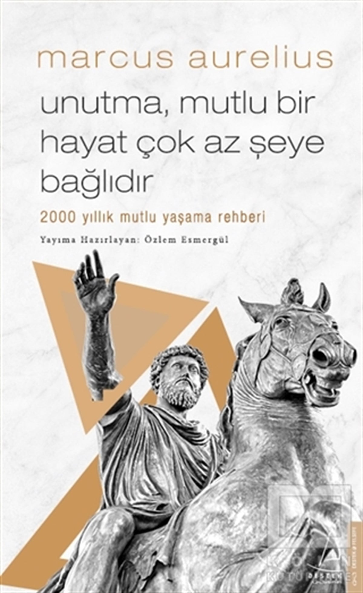 Marcus AureliusDüşünceUnutma Mutlu Bir Hayat Çok Az Şeye Bağlıdır