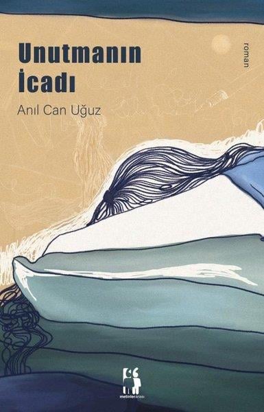 Anılcan UğuzTürkiye RomanUnutmanın İcadı