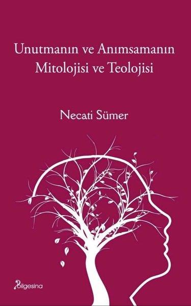 Necati SümerDinUnutmanın ve Anımsamanın Mitolojisi ve Teolojisi