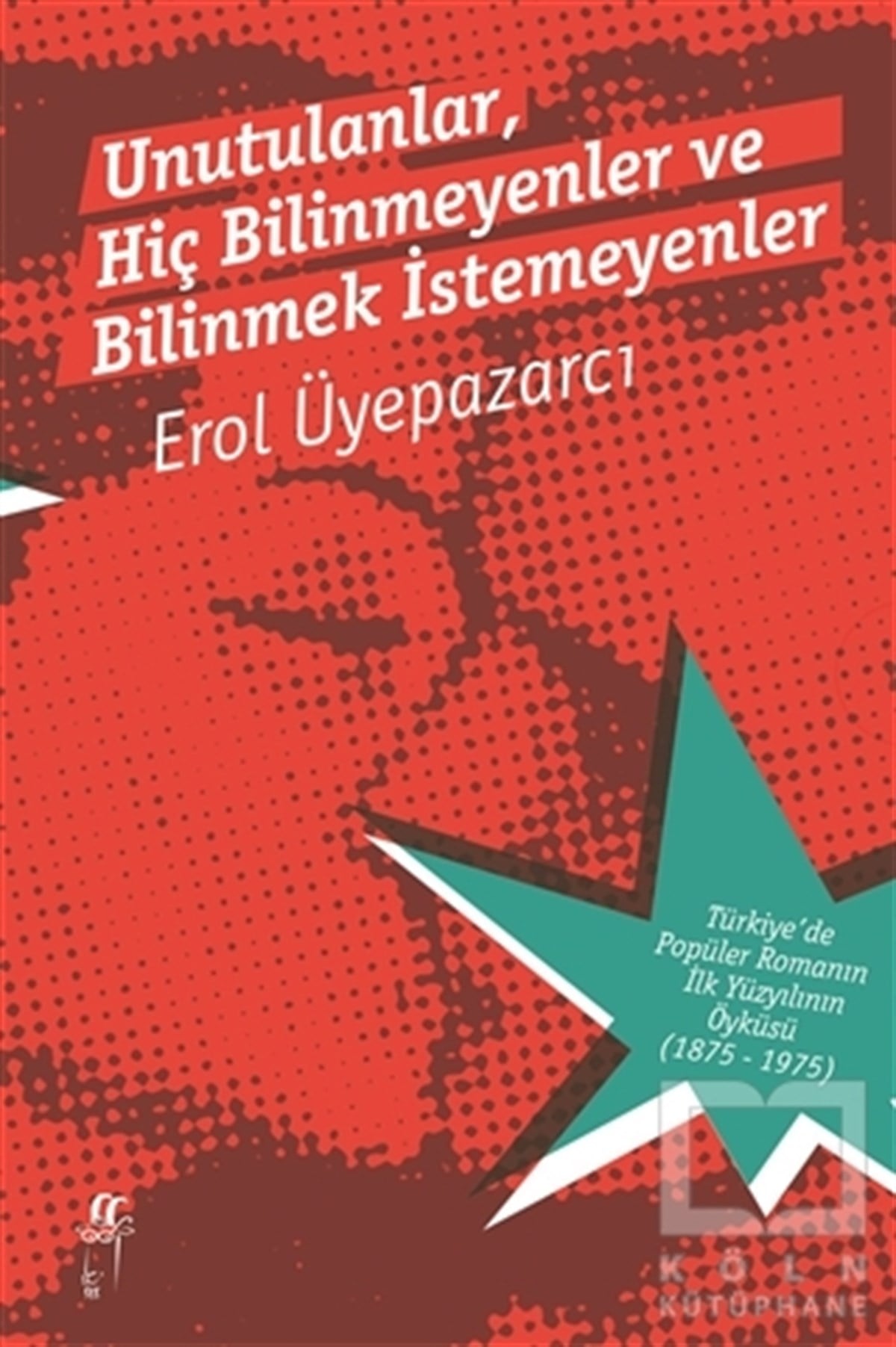 Erol ÜyepazarcıAraştırma-İnceleme-ReferansUnutulanlar, Hiç Bilinmeyenler ve Bilinmek İstemeyenler (2 Cilt Kutulu)