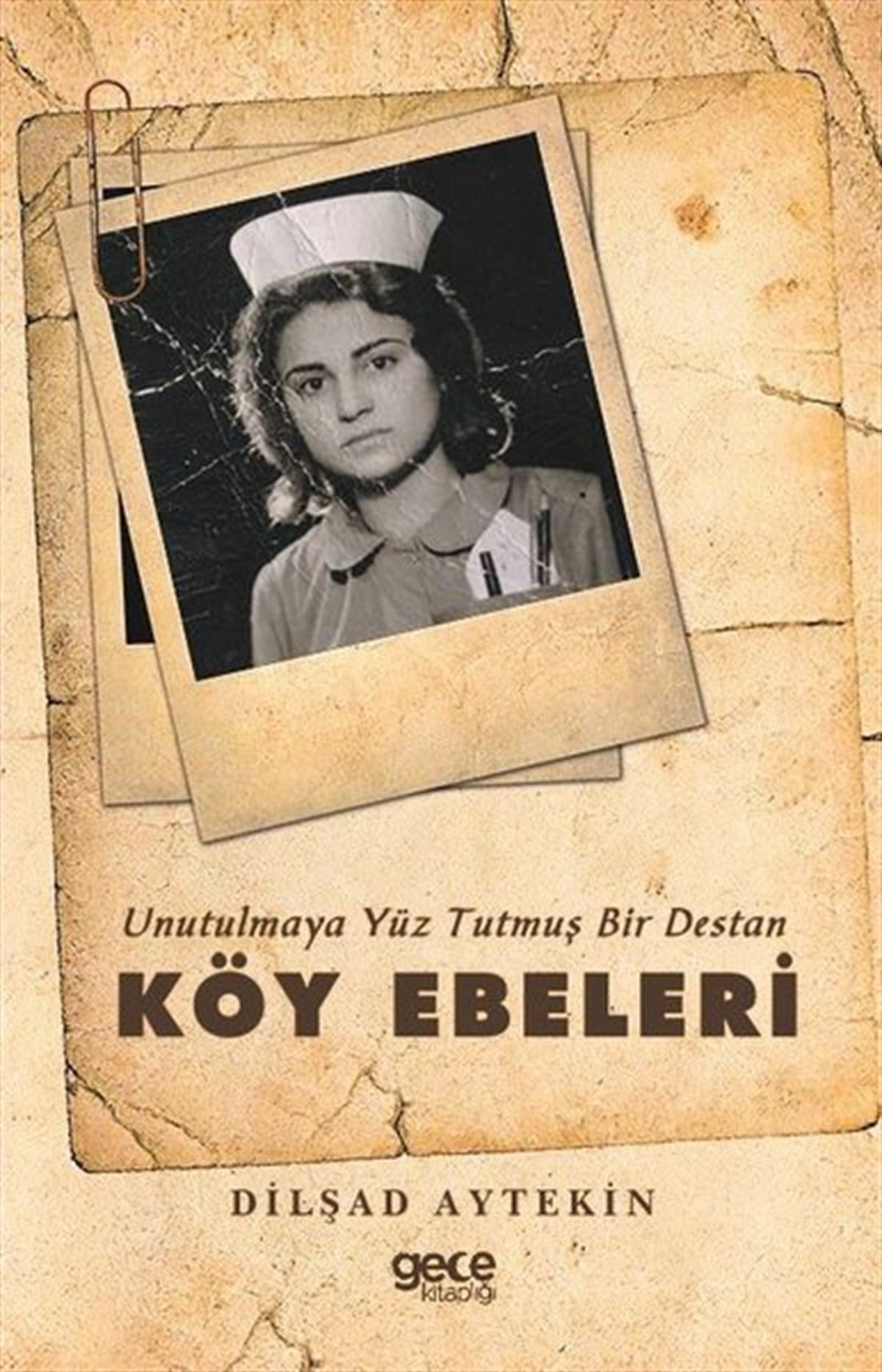 Dilşad AytekinAnı & Mektup & Günlük KitaplarıUnutulmaya Yüz Tutmuş Bir Destan: Köy Ebeleri