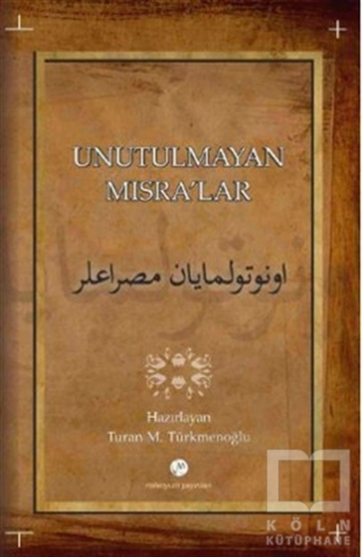 Turan TürkmenoğluDivan Edebiyatı - Halk EdebiyatıUnutulmayan  Mısralar