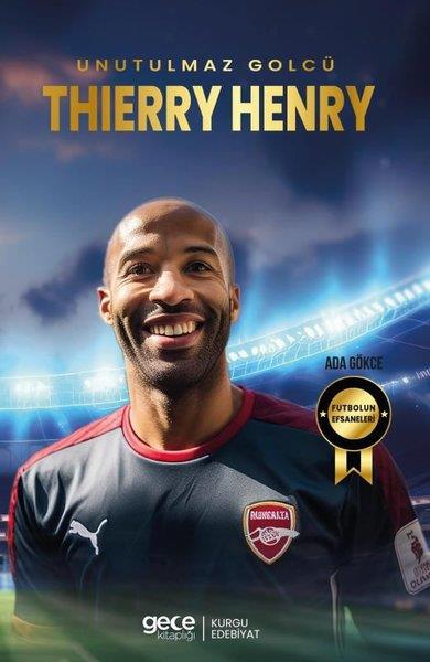 Ada GökceSporcularUnutulmaz Golcü Thierry Henry - Futbolun Efsaneleri
