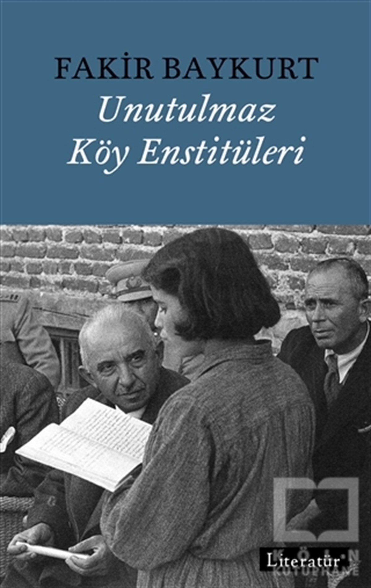 Fakir BaykurtAnlatıUnutulmaz Köy Enstitüleri