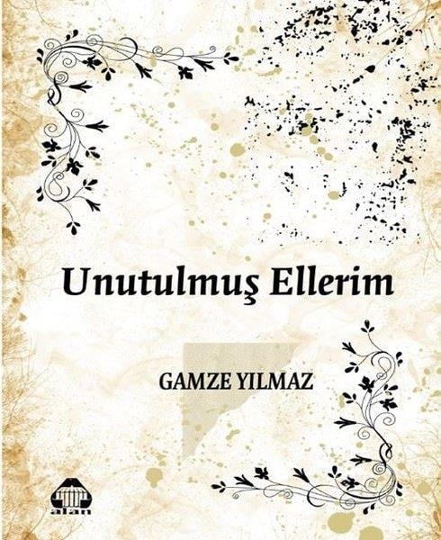 Gamze YılmazDeneme KitaplarıUnutulmuş Ellerim