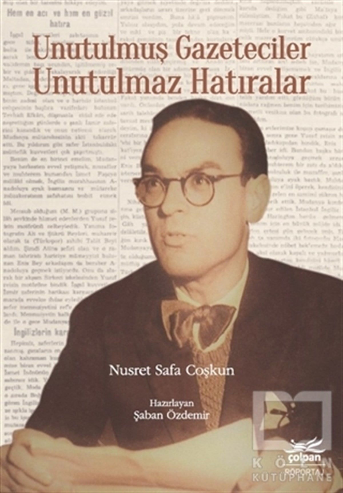 Nusret Safa CoşkunAraştırma-İnceleme-ReferansUnutulmuş Gazeteciler Unutulmaz Hatıralar