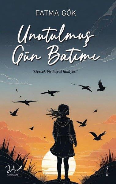 Fatma GökHikaye (Öykü) KitaplarıUnutulmuş Gün Batımı - Gerçek Bir Hayat Hikayesi