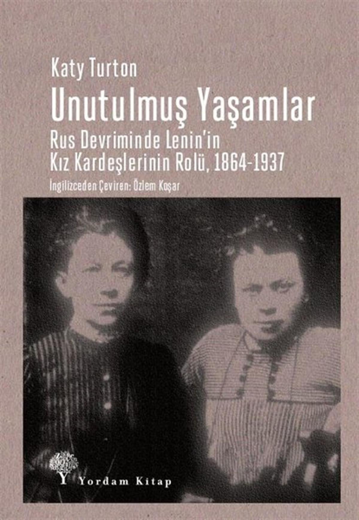 Katy TurtonDünya Siyaseti ve PolitikasıUnutulmuş Yaşamlar: Rus Devriminde Lenin'in Kız Kardeşlerinin Rolü 1864-1937