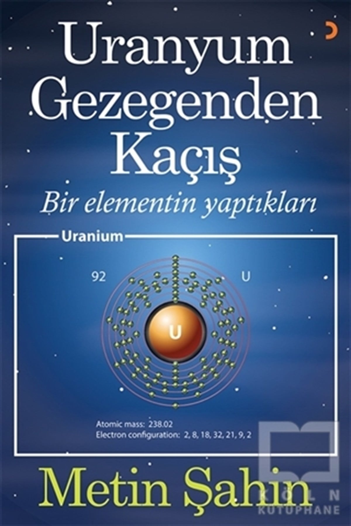 Metin ŞahinKimyaUranyum Gezegenden Kaçış