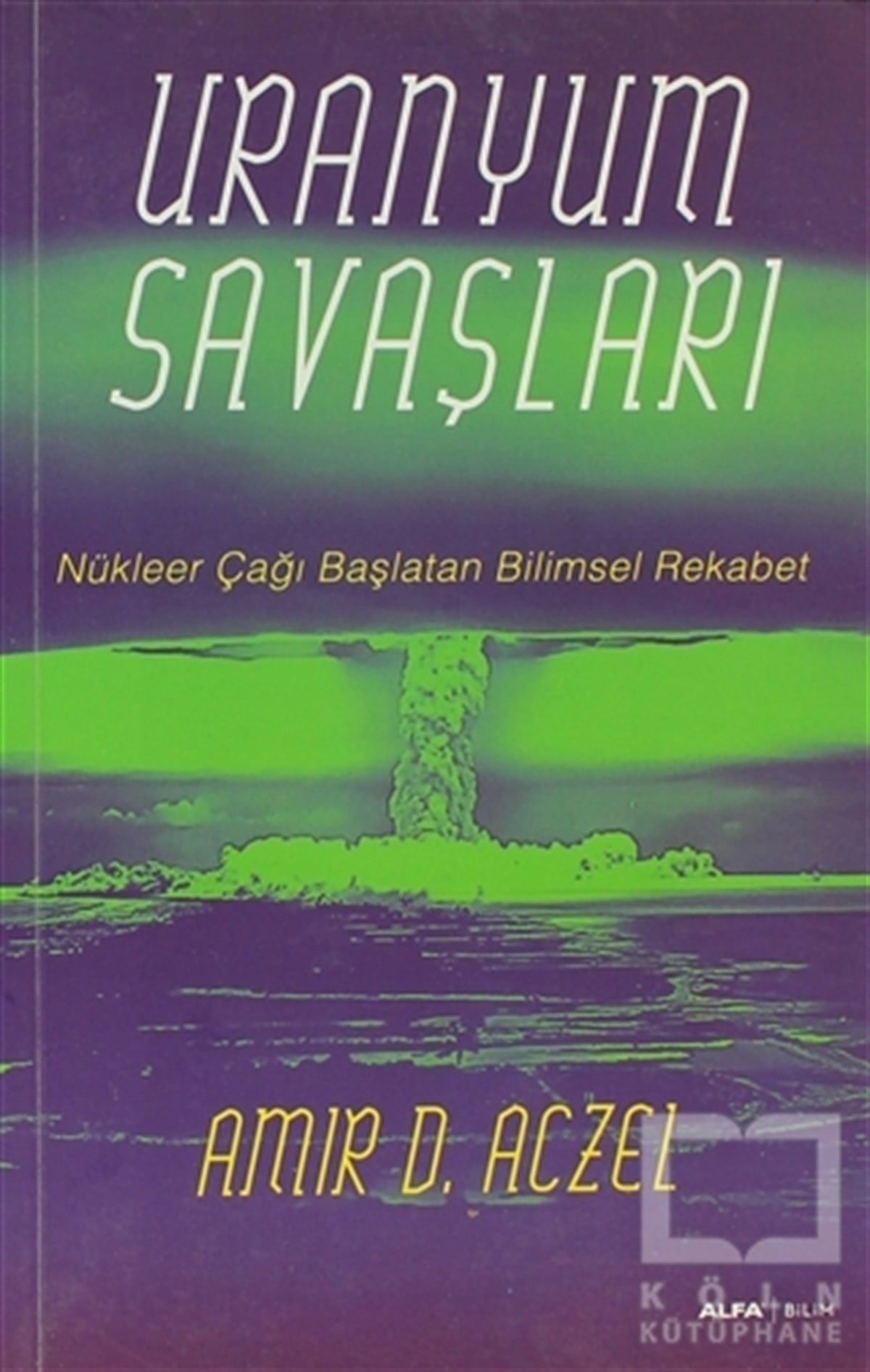 Amir D. AczelMühendislikUranyum Savaşları