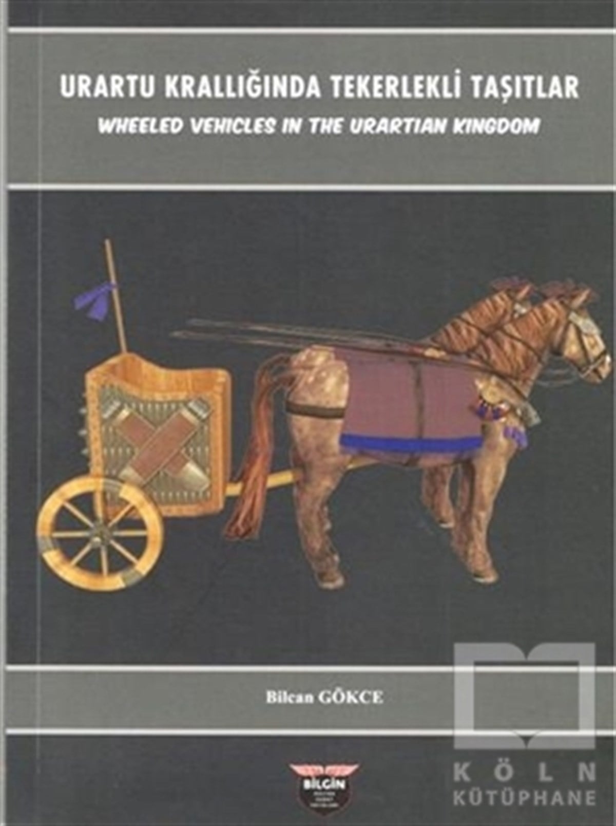 Bilcan GökceAraştırma - İncelemeUrartu Krallığında Tekerlekli Taşıtlar - Wheeled Vehicles In The Urartian Kingdom