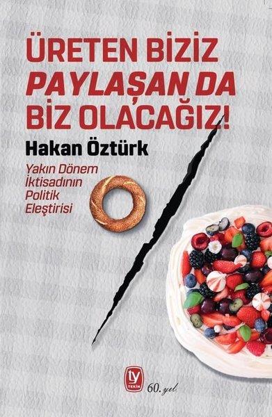 Hakan ÖztürkEkonomi KitaplarıÜreten Biziz Paylaşan da Biz Olacağız! Yakın Dönem İktisadının Politik Eleştirisi