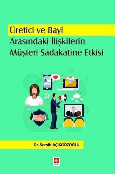 Semih AçıkgözoğluEğitimÜretici ve Bayi Arasındaki İlişkilerin Müşteri Sadakatine Etkisi