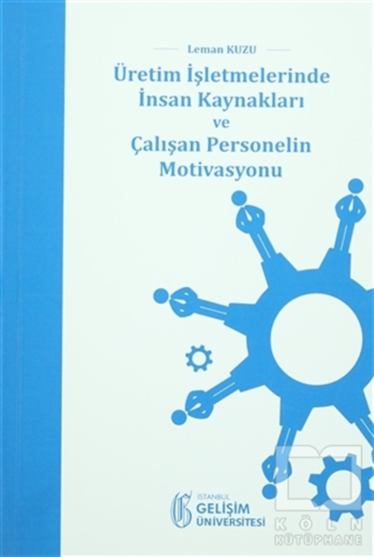 Leman KuzuHalkla İlişkiler, İnsan KaynaklarıÜretim İşletmelerinde İnsan Kaynakları ve Çalışan Personelin Motivasyonu