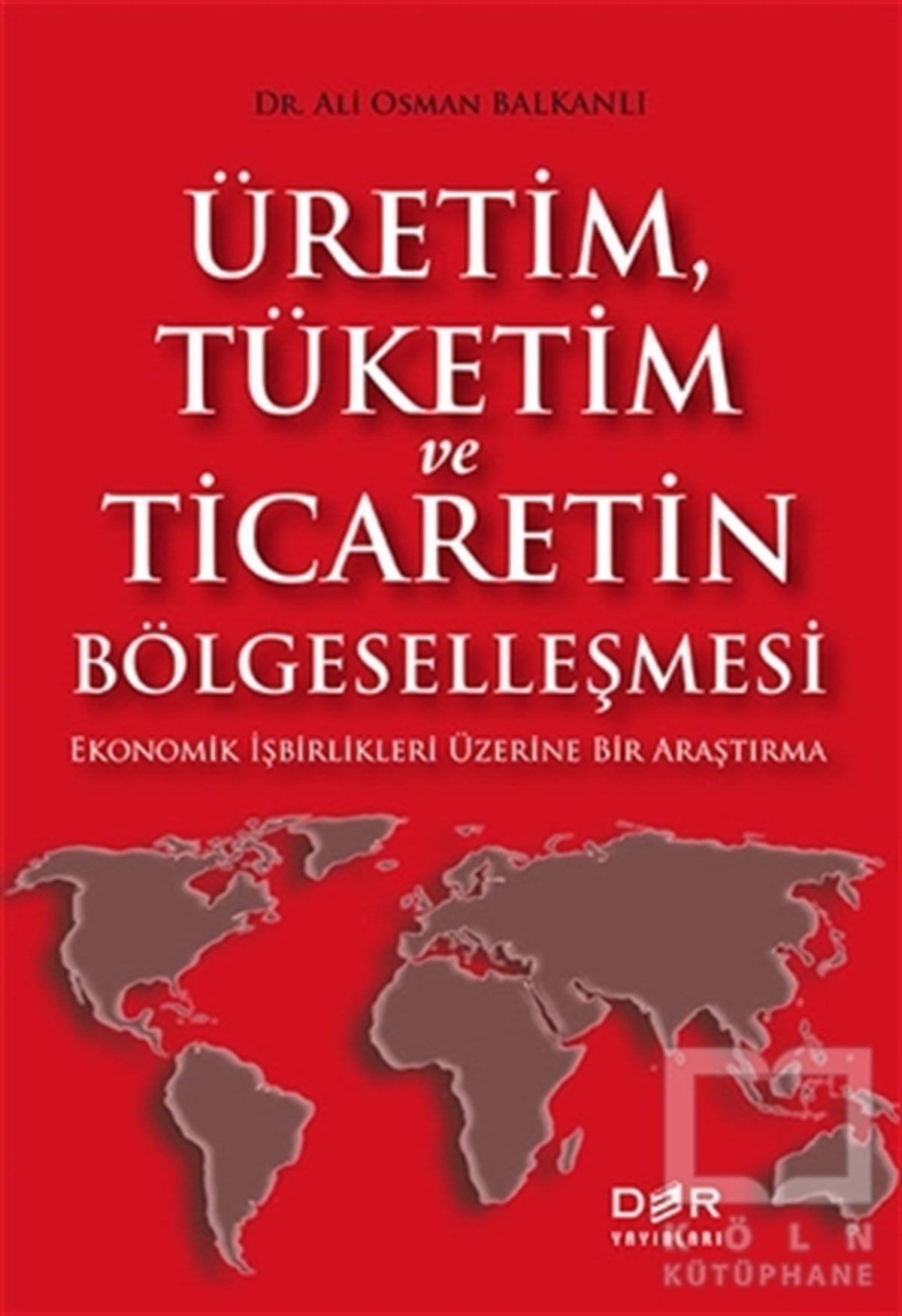 Ali Osman BalkanlıAraştırma-İnceleme-KuramÜretim Tüketim ve Ticaretin Bölgeselleşmesi