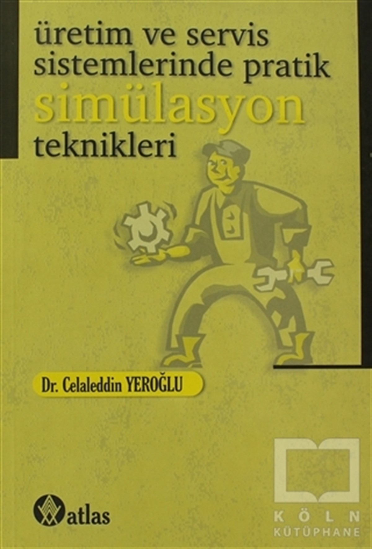 Celaleddin YeroğluAkademikÜretim ve Servis Sistemlerinde Pratik Simülasyon Teknikleri